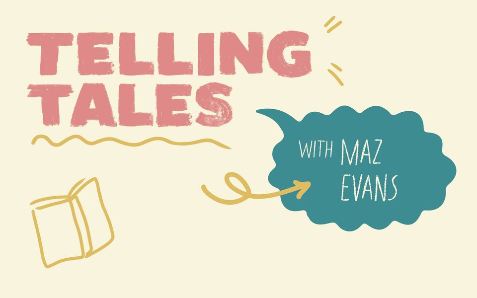 Cartoon-style illustration saying Telling Tales with Maz Evans, along with a doodle of a book